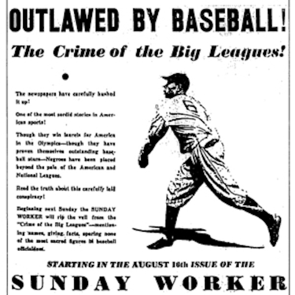 Photo #2: An ad from the August 9, 1936 edition of the Sunday Worker, announcing Lester Rodney’s upcoming exposé on “The Crime of the Big Leagues.” The series was the opening salvo in this newspaper’s campaign against segregation in baseball. | People’s World Archives
